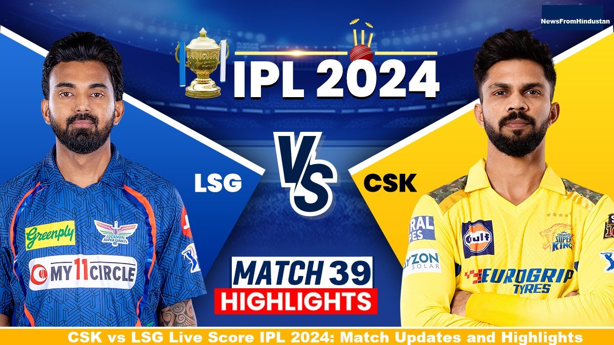 CSK vs LSG Live Score IPL 2024: Match Updates and Highlights